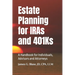 Estate Planning for IRAs and 401Ks: A Handbook for Individuals, Advisors and Attorneys