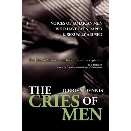 The Cries of Men: Voices of Jamaican Men who have been Raped and Sexually Abused