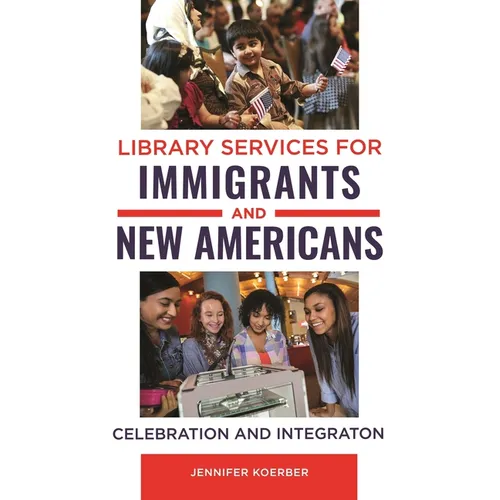 Library Services for Immigrants and New Americans: Celebration and Integration