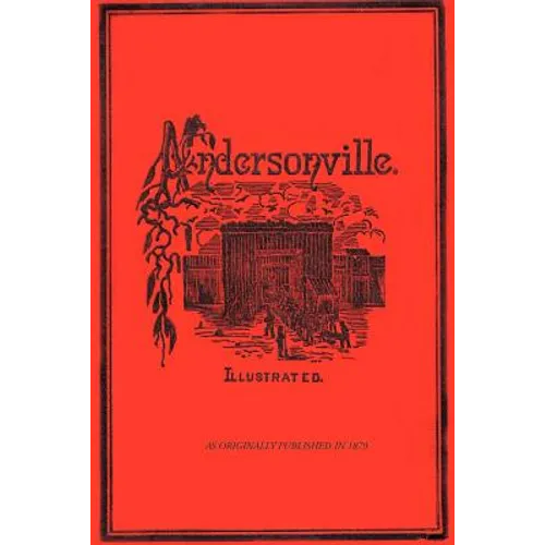 Andersonville: A Story of Rebel Military Prisons