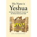 His Name Is Yeshua: Seeking and Finding the Treasures of the Hebraic Roots of our Faith