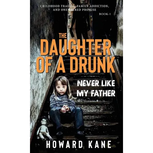 Never Like My Father: Childhood Trauma, Family Addiction, and One Sacred Promise