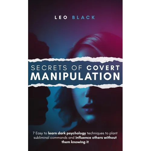 Suggestion - Secrets of Covert Manipulation: 7 Easy to Learn Dark Psychology Techniques to Plant Subliminal Commands and Influence Others Without Them