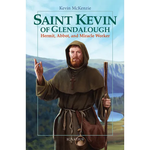 Saint Kevin of Glendalough: Hermit, Abbot, and Miracle Worker