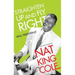 Straighten Up and Fly Right: The Life and Music of Nat King Cole