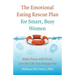 The Emotional Eating Rescue Plan for Smart, Busy Women: Make Peace with Food, Live the Life You Hunger for