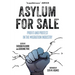 Asylum for Sale: Profit and Protest in the Migration Industry