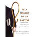 a la Manera de Un Pastor: Siete Principios Antiguos Para Guiar Personas Productivas