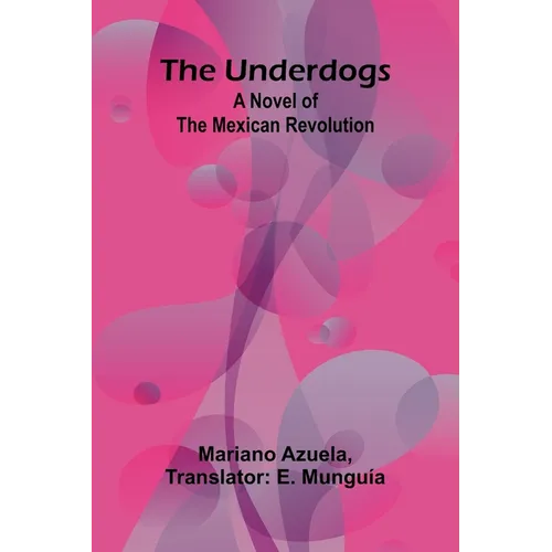 The Underdogs: A Novel of the Mexican Revolution