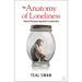 The Anatomy of Loneliness: How to Find Your Way Back to Connection