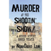 Murder at the Shootin' Show!: A Murder Mystery Dinner Theater