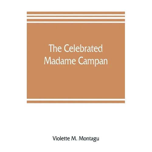 The celebrated Madame Campan, lady-in-waiting to Marie Antoinette and confidante of Napoleon