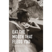 Eat the Mouth That Feeds You