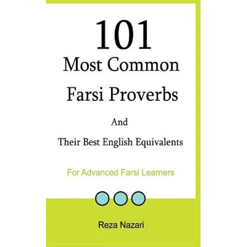 101 Most Common Farsi Proverbs and Their Best English Equivalents: For Advanced Farsi Learners