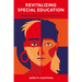 Revitalizing Special Education: Revolution, Devolution, and Evolution