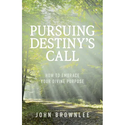 Pursuing Destiny's Call: How to Embrace Your Divine Purpose