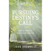Pursuing Destiny's Call: How to Embrace Your Divine Purpose