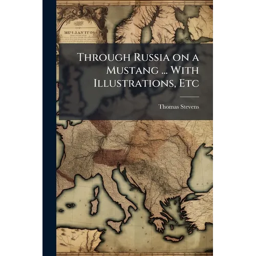 Through Russia on a Mustang ... With Illustrations, Etc - Paperback