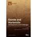 Bainite and Martensite: Developments and Challenges