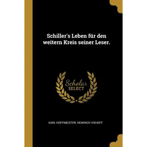 Schiller's Leben für den weitern Kreis seiner Leser.
