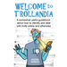 Welcome to Trollandia: A somewhat useful guidebook about how to identify and deal with trolls online and otherwise