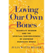 Loving Our Own Bones: Disability Wisdom and the Spiritual Subversiveness of Knowing Ourselves Whole