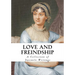 Love and Friendship: And Other Early Works