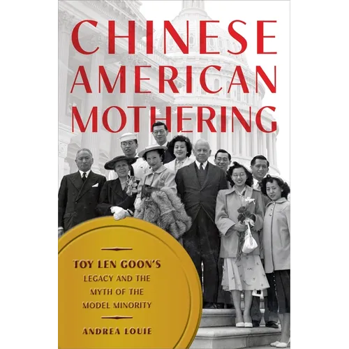 Chinese American Mothering: Toy Len Goon's Legacy and the Myth of the Model Minority