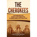 The Cherokees: A Captivating Guide to the History of a Native American Tribe, the Cherokee Removal, and the Trail of Tears