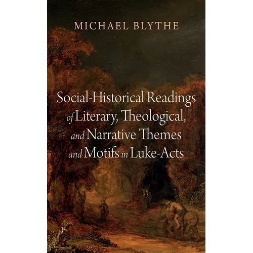 Social-Historical Readings of Literary, Theological, and Narrative Themes and Motifs in Luke-Acts