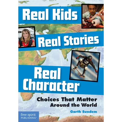 Real Kids, Real Stories, Real Character: Choices That Matter Around the World