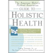 The American Holistic Medical Association Guide to Holistic Health: Healing Therapies for Optimal Wellness