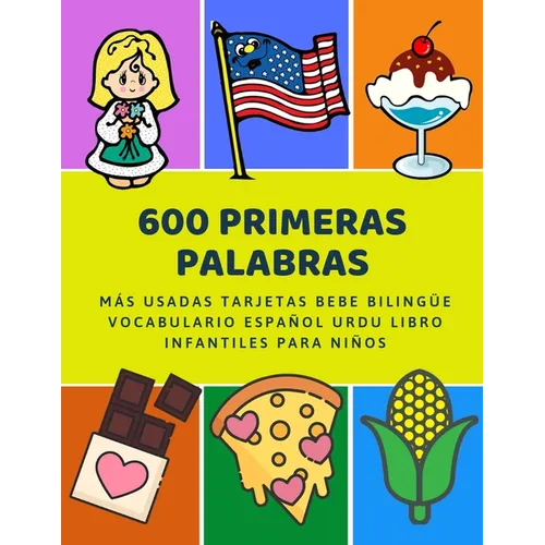 600 Primeras Palabras Más Usadas Tarjetas Bebe Bilingüe Vocabulario Español Urdu Libro Infantiles Para Niños: Aprender imaginario diccionario básico d