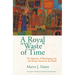 A Royal Waste of Time: The Splendor of Worshiping God and Being Church for the World
