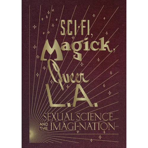 Sci-Fi, Magick, Queer L.A.: Sexual Science and the Imagi-Nation