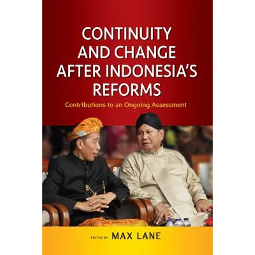 Continuity and Change after Indonesia's Reforms: Contributions to an Ongoing Assessment