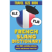 French Slang Dictionary: Speak Like a Native and Discover the Vibrant World of French Street Talk.