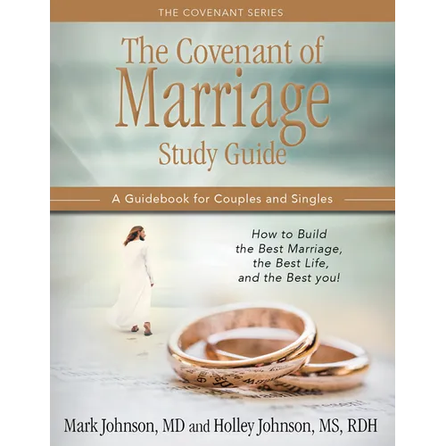 The Covenant of Marriage Study Guide: How to Build the Best Marriage, the Best Life, and the Best You: A Guidebook for Couples and Singles