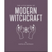 The Little Book of Modern Witchcraft: A Magical Introduction to the Beliefs and Practice