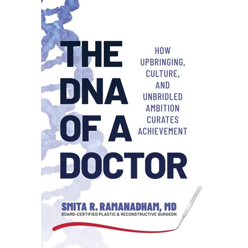 The DNA of a Doctor: How Upbringing, Culture, and Unbridled Ambition Curates Achievement
