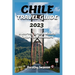 Chile Travel Guide 2023: A Journey Through Nature, Culture, and Adventure
