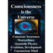 Consciousness is the Universe: Conscious Awareness, Neuroscience, Quantum Physics Evolution, Development, Unconscious Mind
