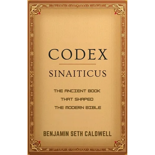 Codex Sinaiticus: The Ancient Book That Shaped the Modern Bible