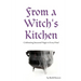 From a Witch's Kitchen: Celebrating Seasonal Magic in Every Meal