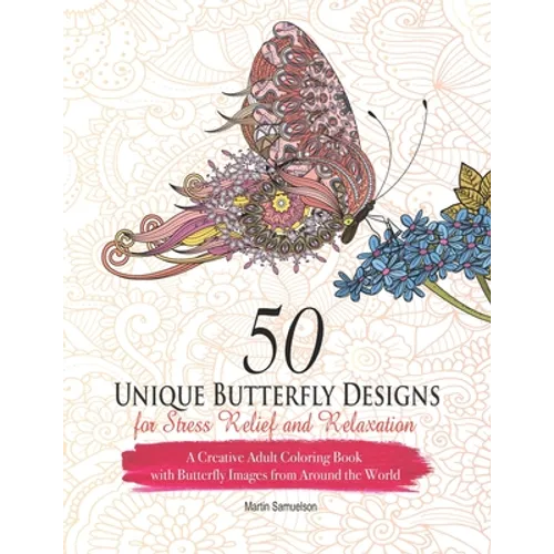50 Unique Butterfly Designs for Stress Relief and Relaxation - A Creative Adult Coloring Book With Butterfly Images From Around The World