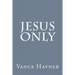 Jesus Only