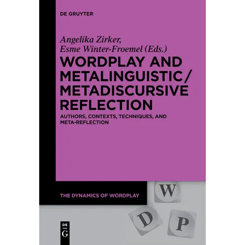 Wordplay and Metalinguistic / Metadiscursive Reflection: Authors, Contexts, Techniques, and Meta-Reflection