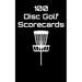 100 Disc Golf Scorecards: Disc Golf Scorebook (black)