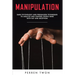 Manipulation: Dark psychology and persuasion techniques to analyze and control people mind with NLP and deception