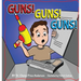 Guns! Guns! Guns!: A Kid's Guide to Gun Safety.